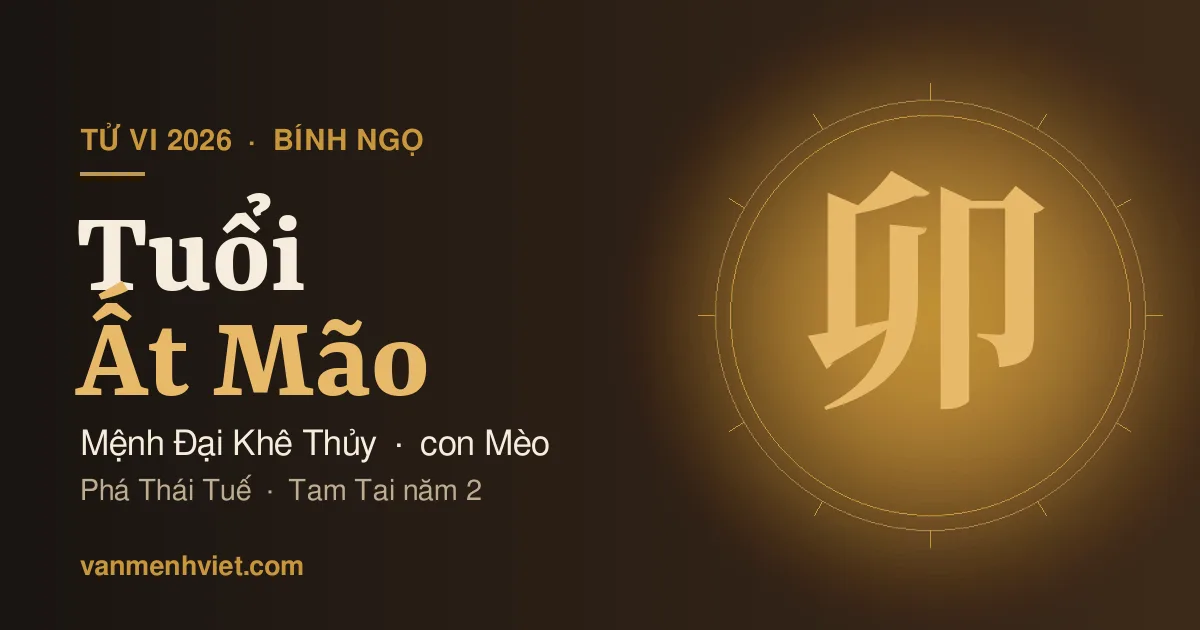 Tử Vi 2026 Tuổi Ất Mão 1975: Mệnh Đại Khê Thủy, Phá Thái Tuế