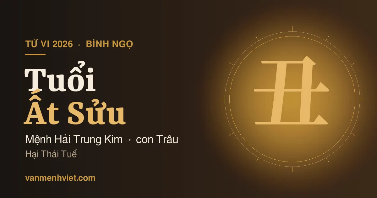 Tử Vi 2026 Tuổi Ất Sửu 1985: Mệnh Hải Trung Kim, Hại Thái Tuế