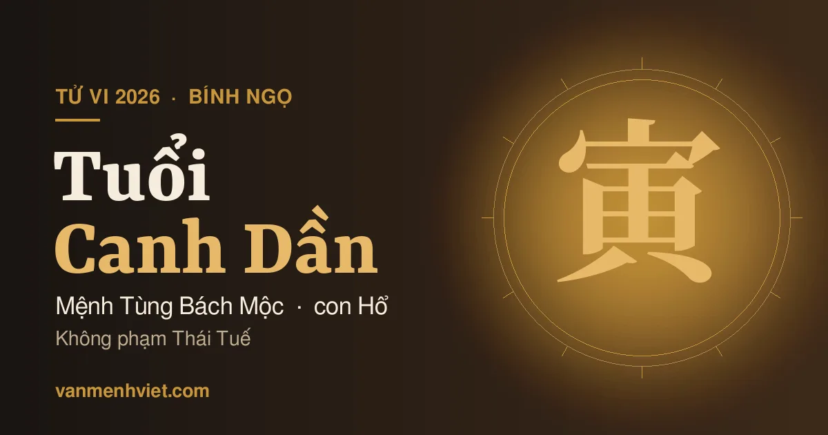 Tử Vi 2026 Tuổi Canh Dần 1950, 2010: Mệnh Tùng Bách Mộc