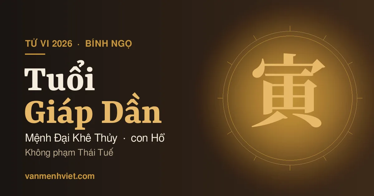 Tử Vi 2026 Tuổi Giáp Dần 1974: Mệnh Đại Khê Thủy