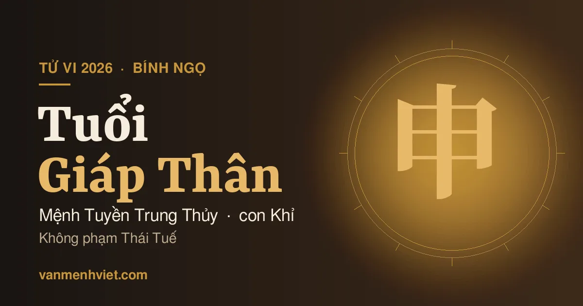 Tử Vi 2026 Tuổi Giáp Thân 1944, 2004: Mệnh Tuyền Trung Thủy