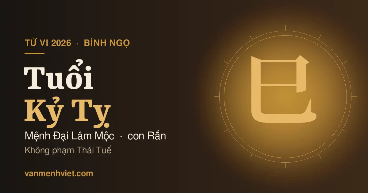 Tử Vi 2026 Tuổi Kỷ Tỵ 1929, 1989: Mệnh Đại Lâm Mộc