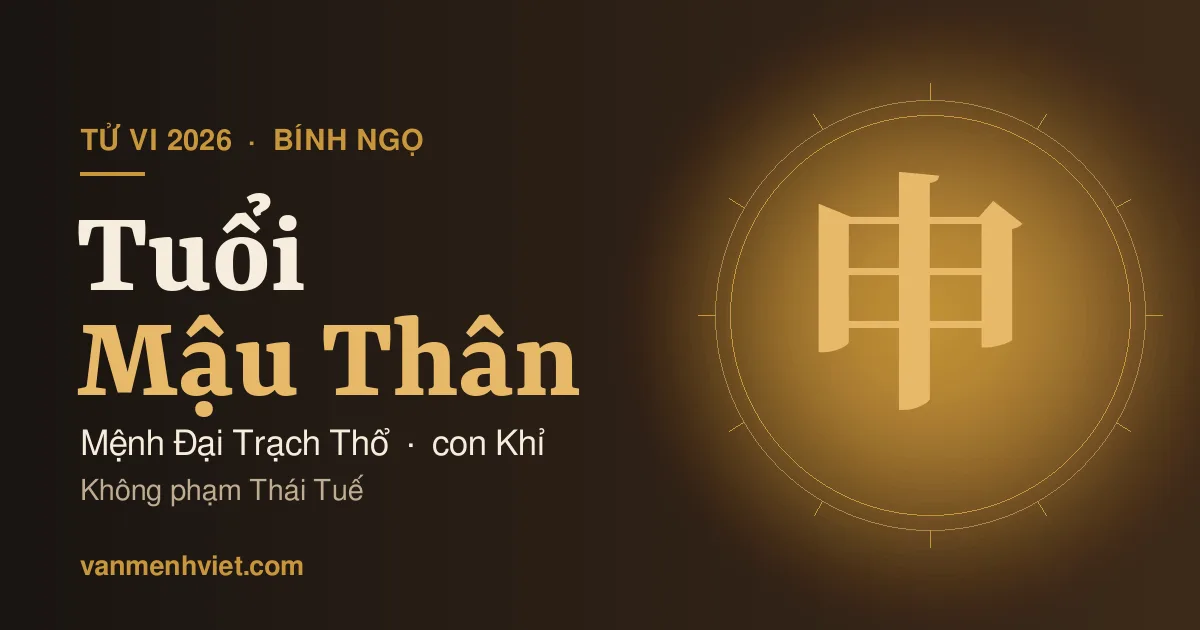 Tử Vi 2026 Tuổi Mậu Thân 1968: Mệnh Đại Trạch Thổ