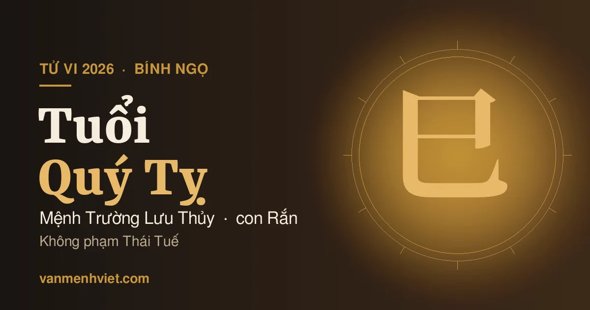 Tử Vi 2026 Tuổi Quý Tỵ 1953, 2013: Mệnh Trường Lưu Thủy