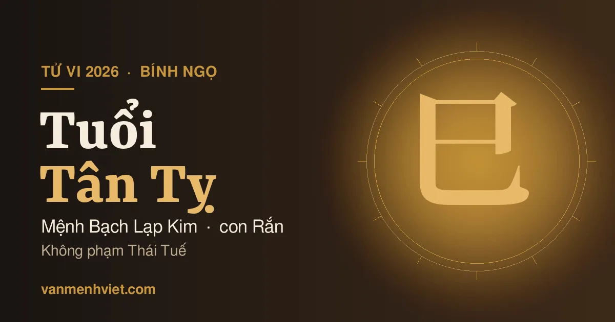 Tử Vi 2026 Tuổi Tân Tỵ 1941, 2001: Mệnh Bạch Lạp Kim